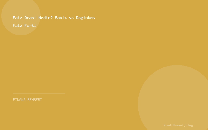 Faiz Orani Nedir? Sabit ve Degisken Faiz Farki