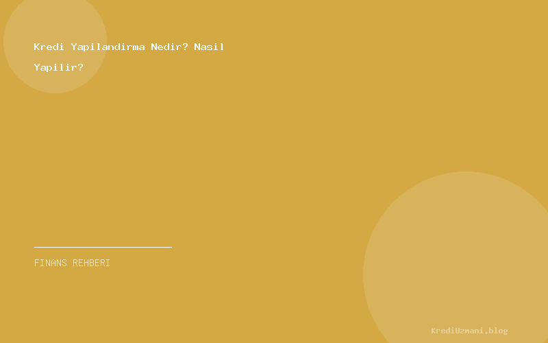 Kredi Yapilandirma Nedir? Nasil Yapilir?